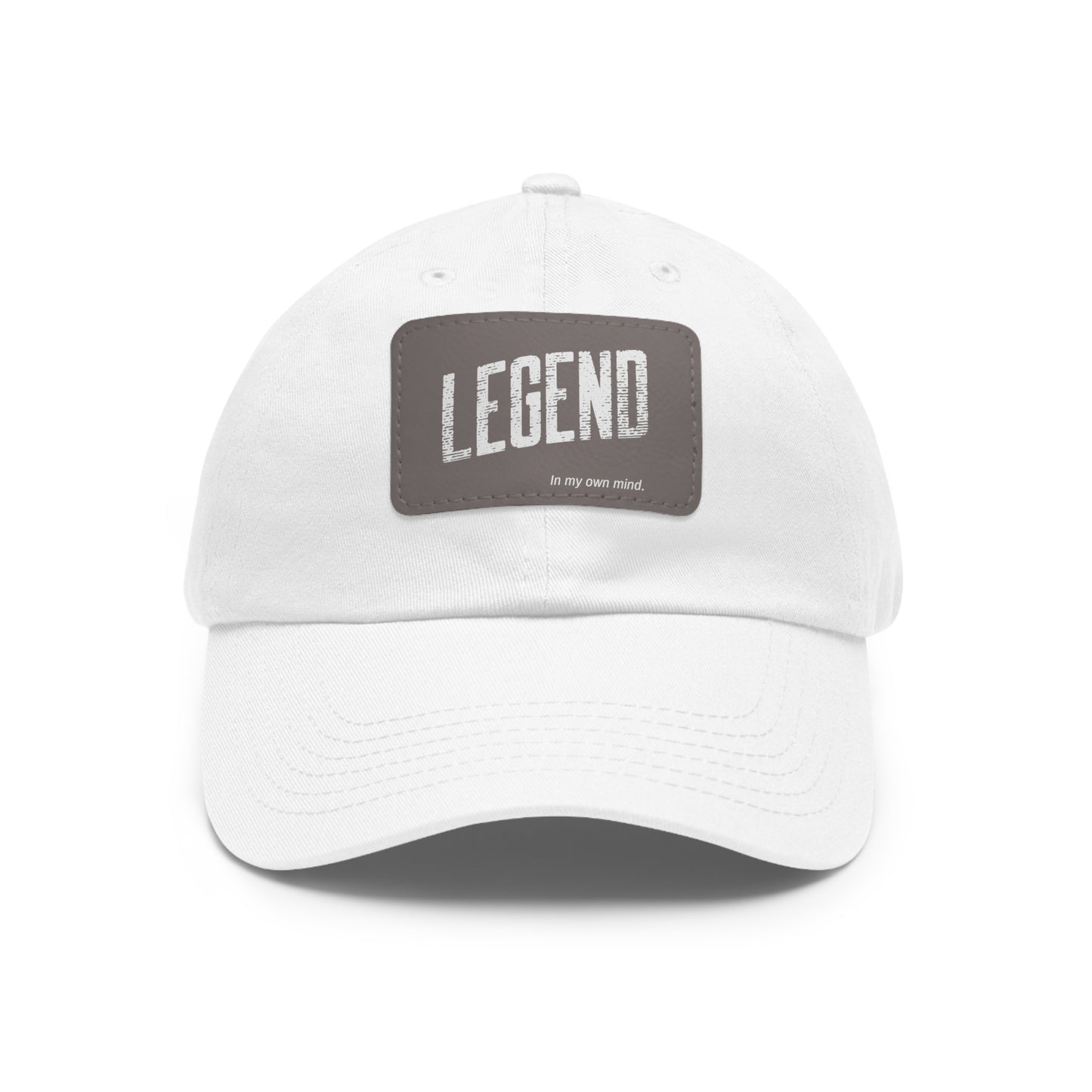 "Legend in my own mind" Dad Hat with Leather Patch