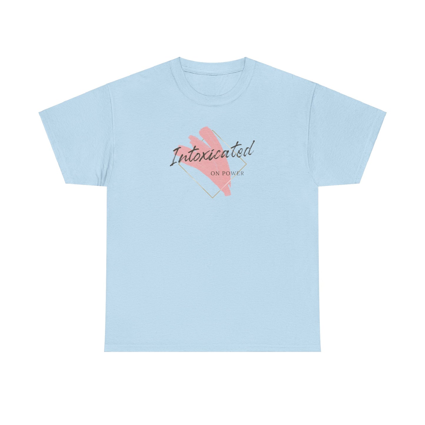"Intoxicated on power"  Unisex Heavy Cotton Tee