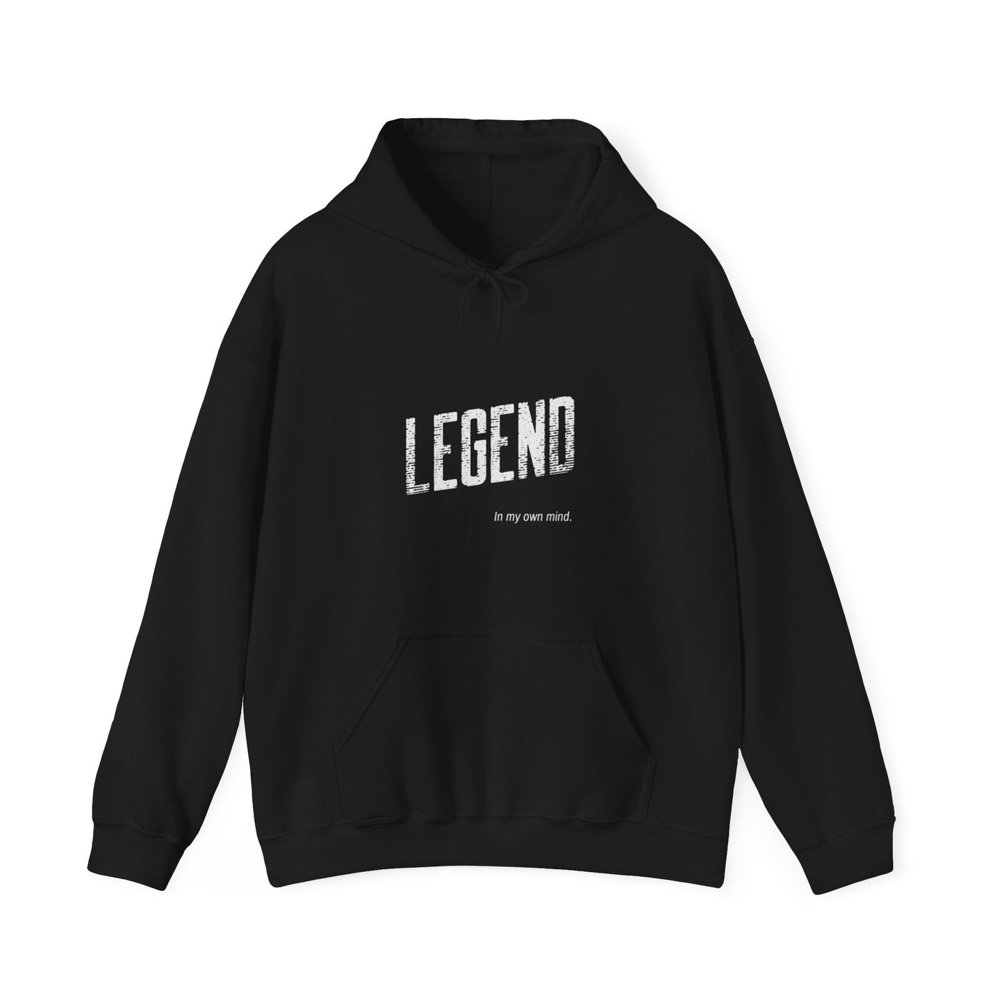 "Legend in my own mind."  Hooded Sweatshirt