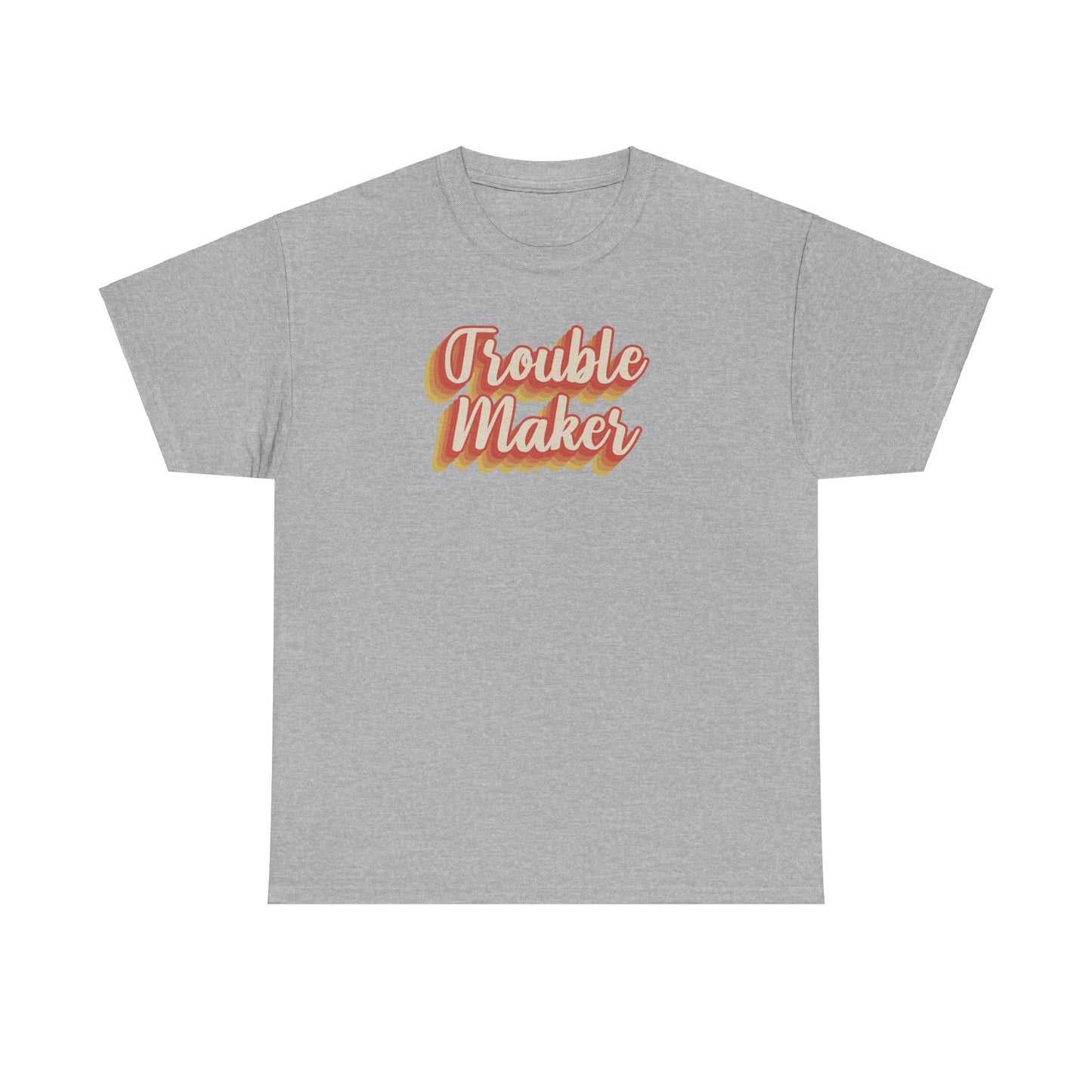 "Trouble Maker"  Unisex Heavy Cotton Tee