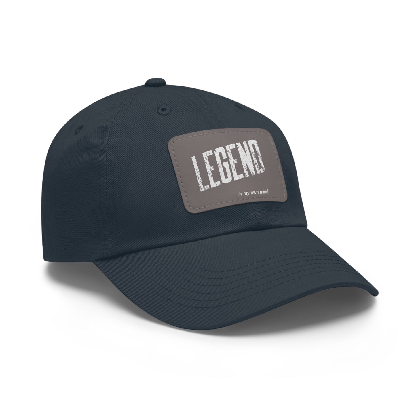"Legend in my own mind" Dad Hat with Leather Patch