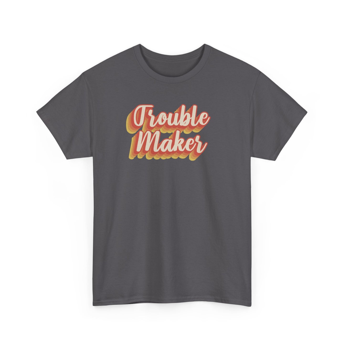 "Trouble Maker"  Unisex Heavy Cotton Tee