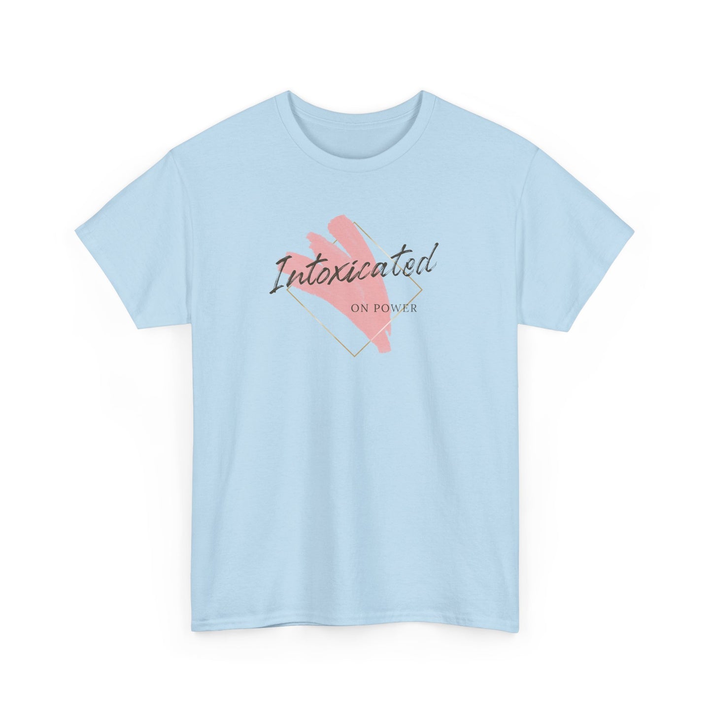 "Intoxicated on power"  Unisex Heavy Cotton Tee