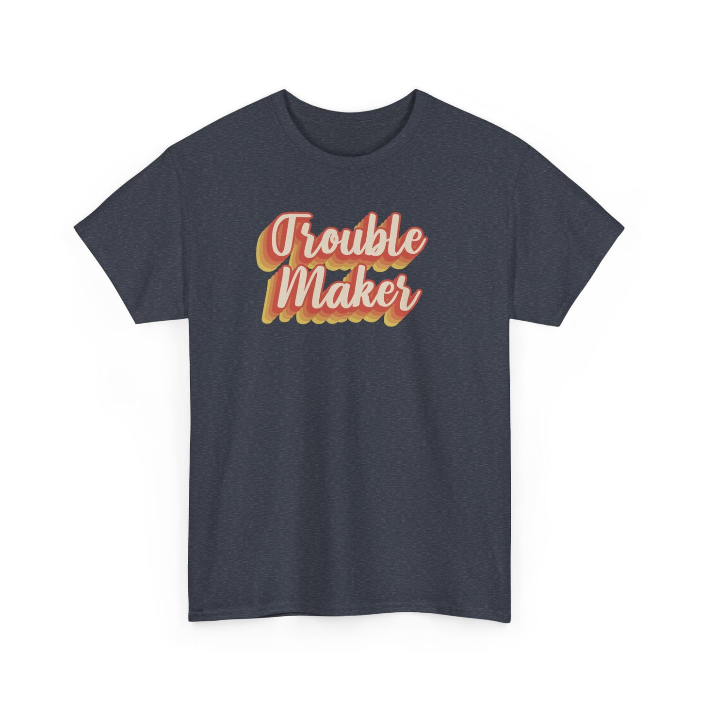 "Trouble Maker"  Unisex Heavy Cotton Tee