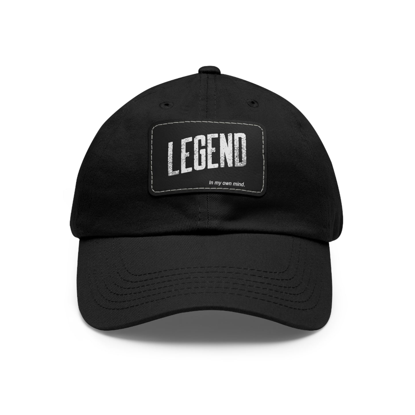 "Legend in my own mind" Dad Hat with Leather Patch