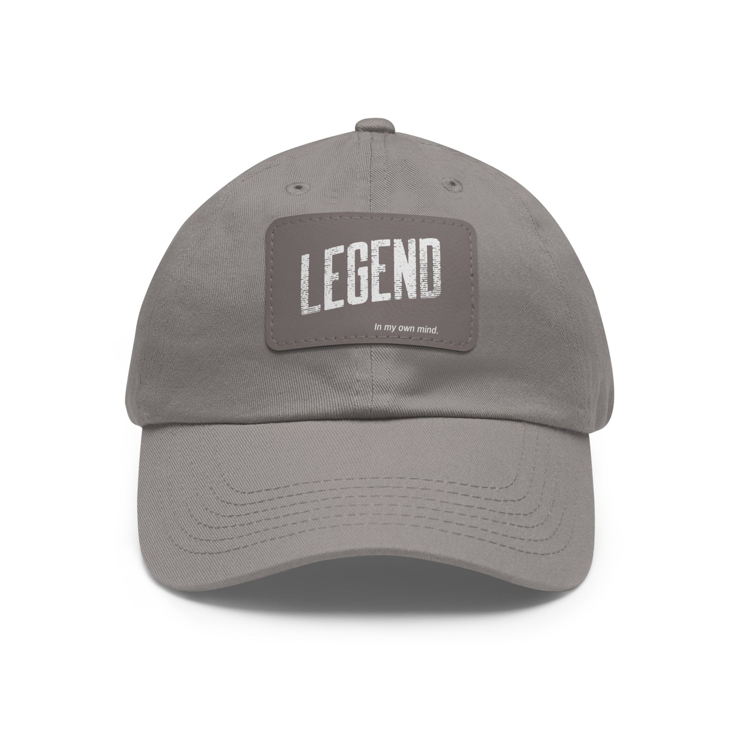 "Legend in my own mind" Dad Hat with Leather Patch