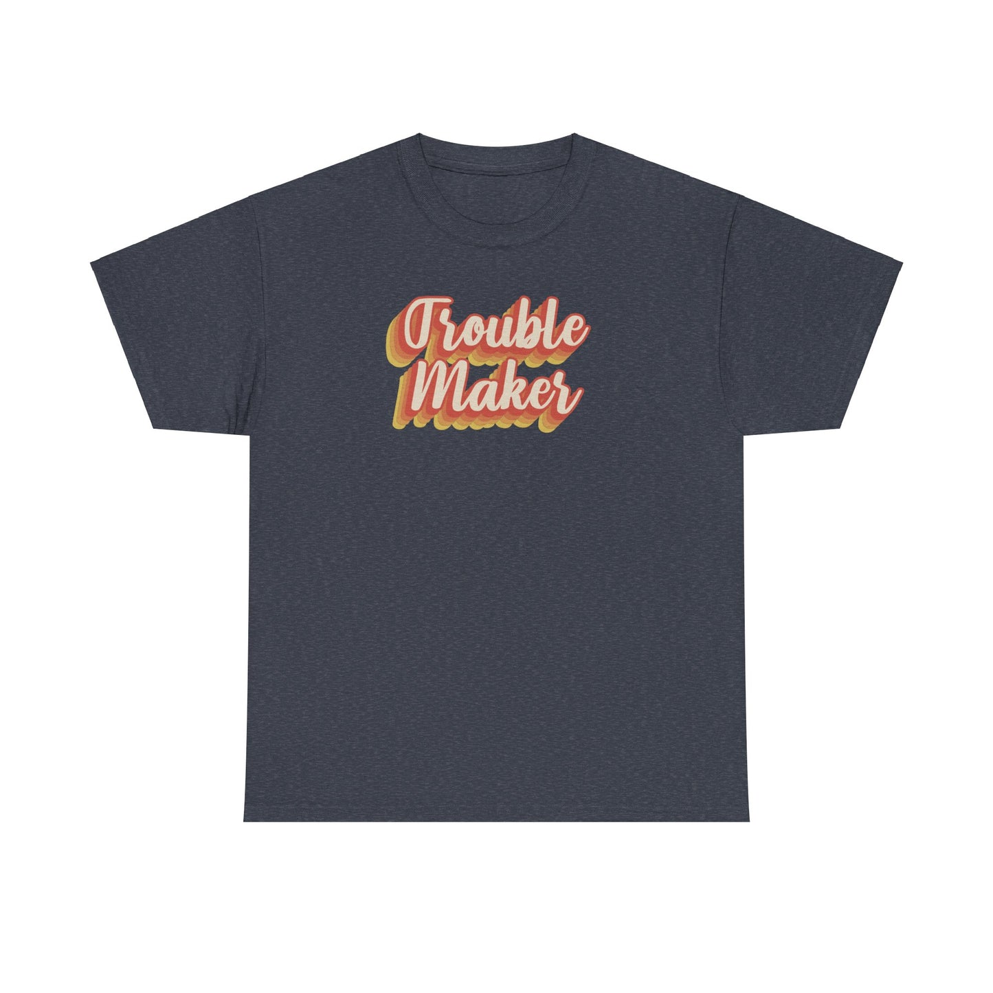 "Trouble Maker"  Unisex Heavy Cotton Tee