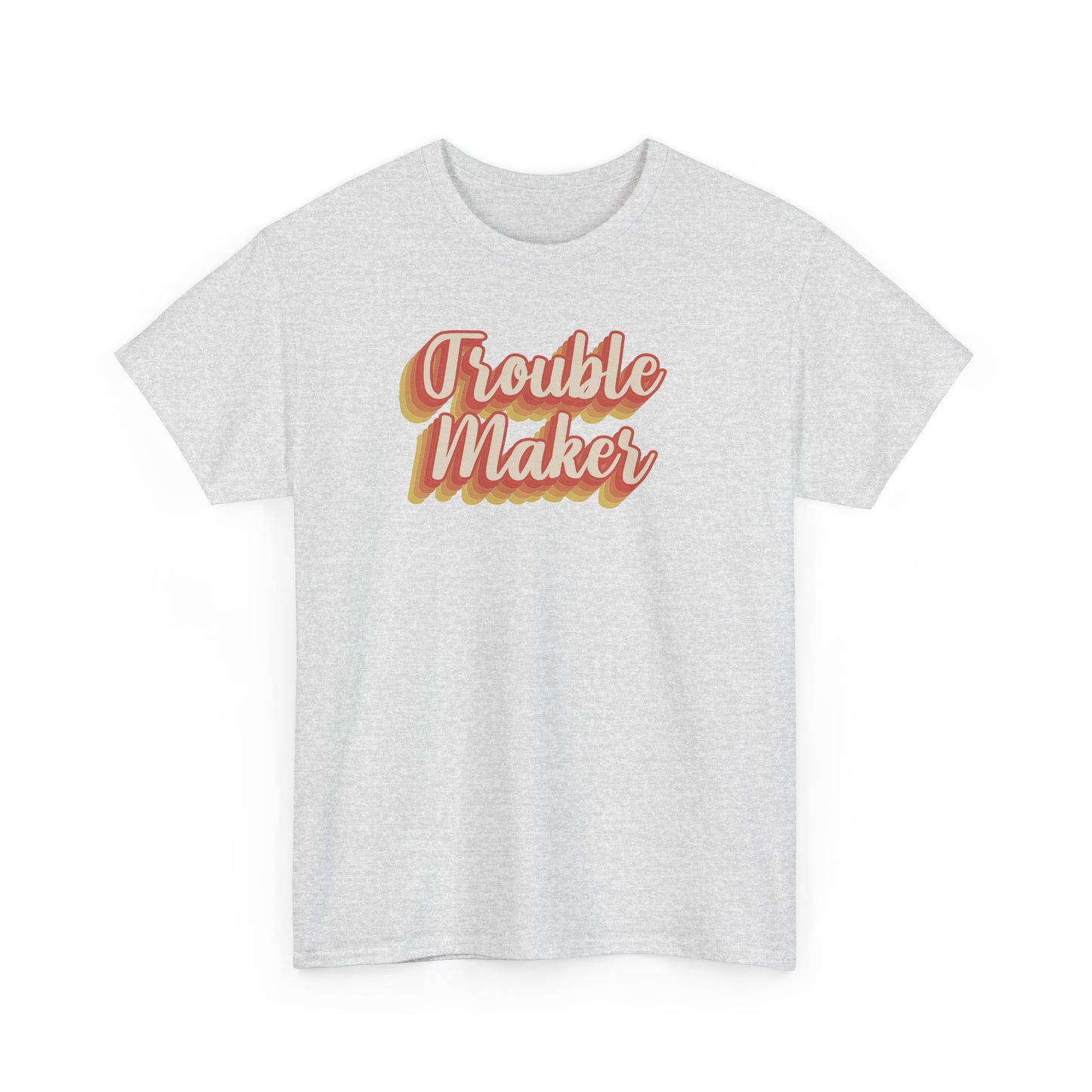 "Trouble Maker"  Unisex Heavy Cotton Tee