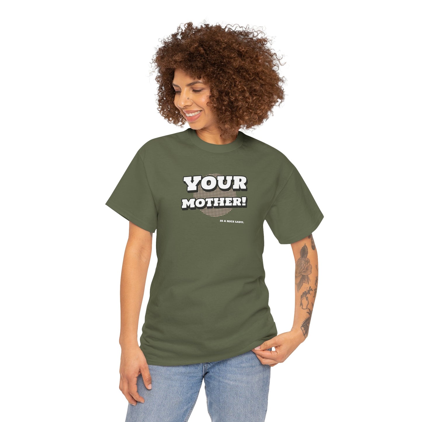 "Your Mother!  is a nice lady"   Unisex Heavy Cotton Tee