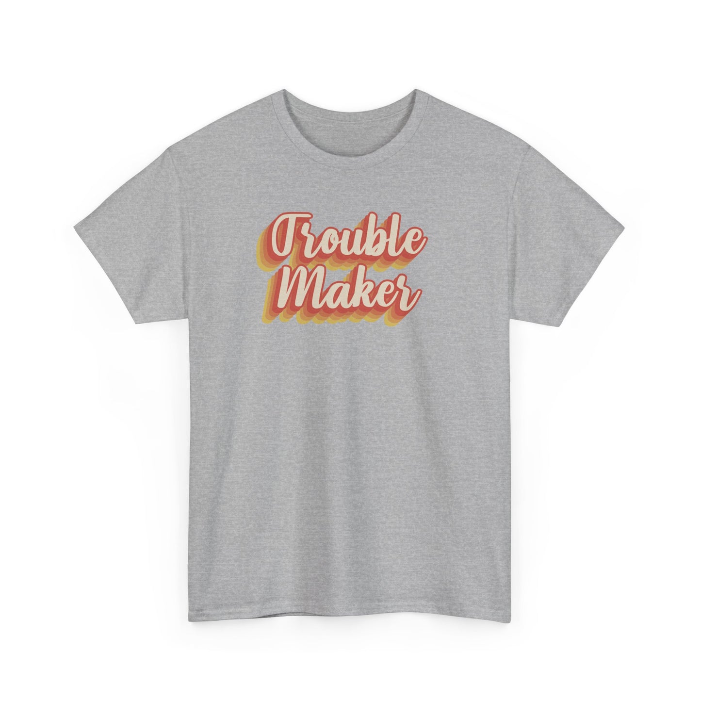 "Trouble Maker"  Unisex Heavy Cotton Tee