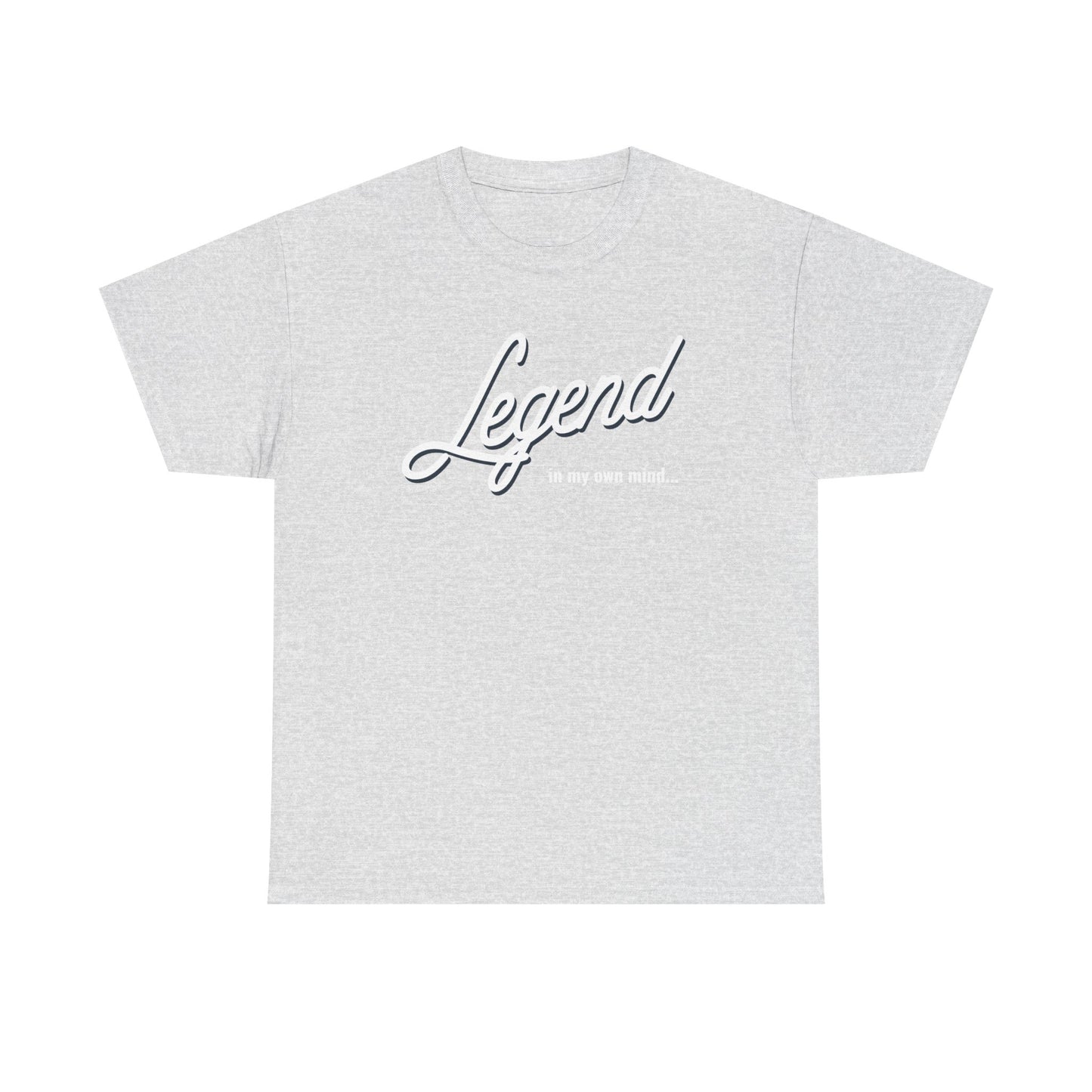 Legend in my own mind. Unisex Heavy Cotton Tee