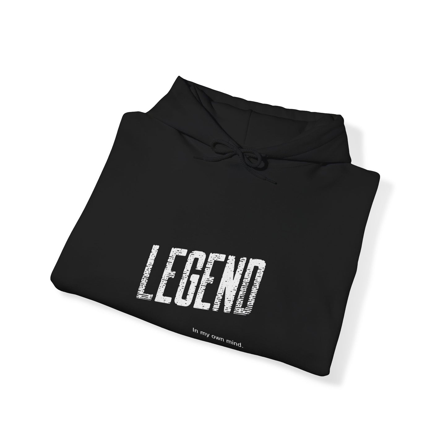"Legend in my own mind."  Hooded Sweatshirt