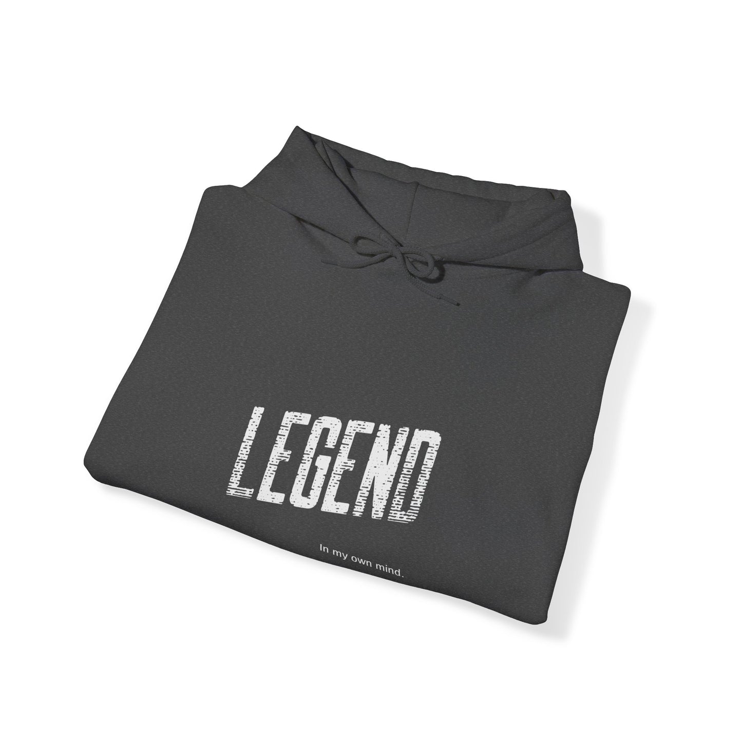 "Legend in my own mind."  Hooded Sweatshirt