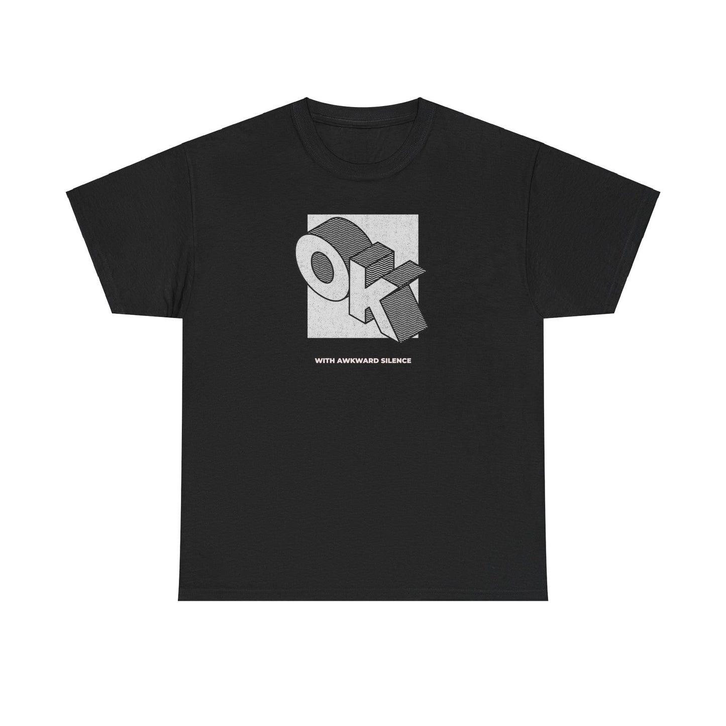 "OK with awkward silence"   Unisex Heavy Cotton Tee