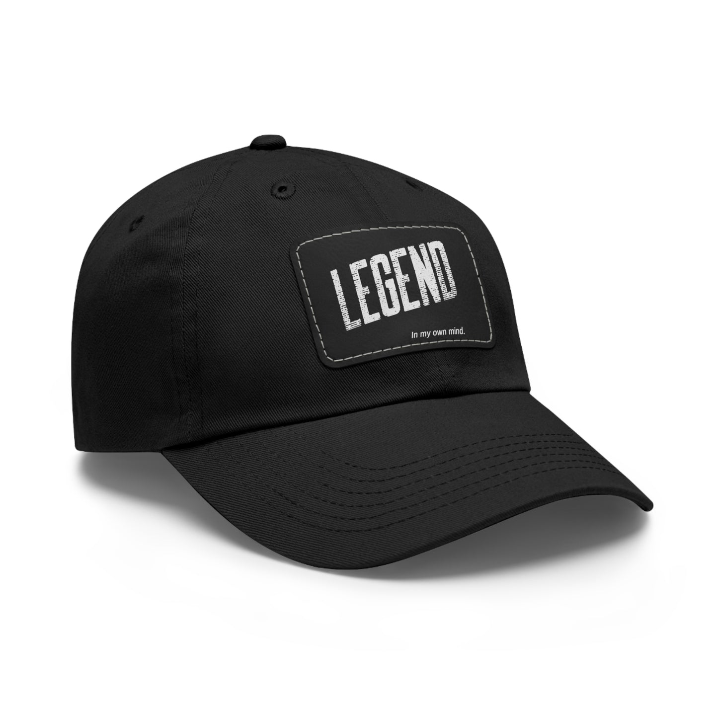 "Legend in my own mind" Dad Hat with Leather Patch