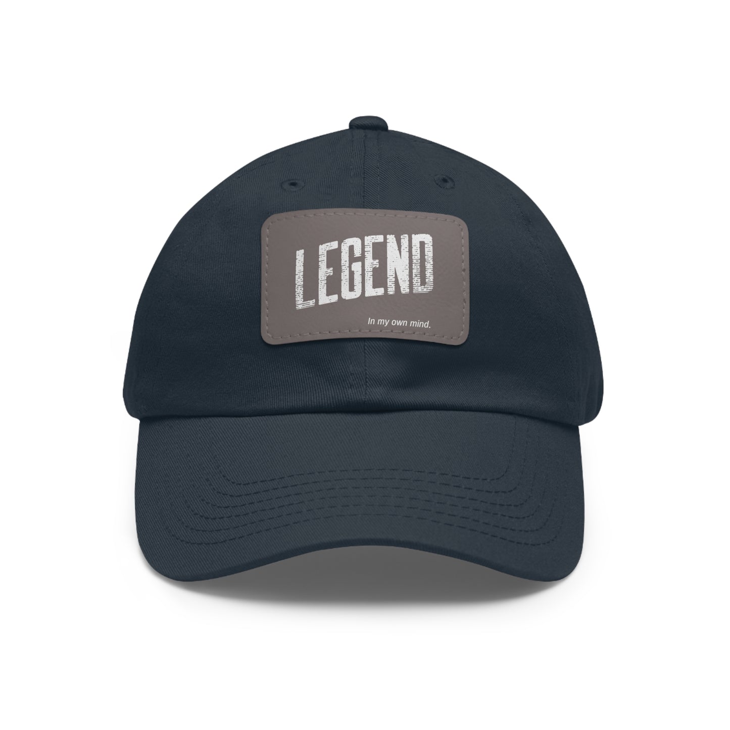 "Legend in my own mind" Dad Hat with Leather Patch