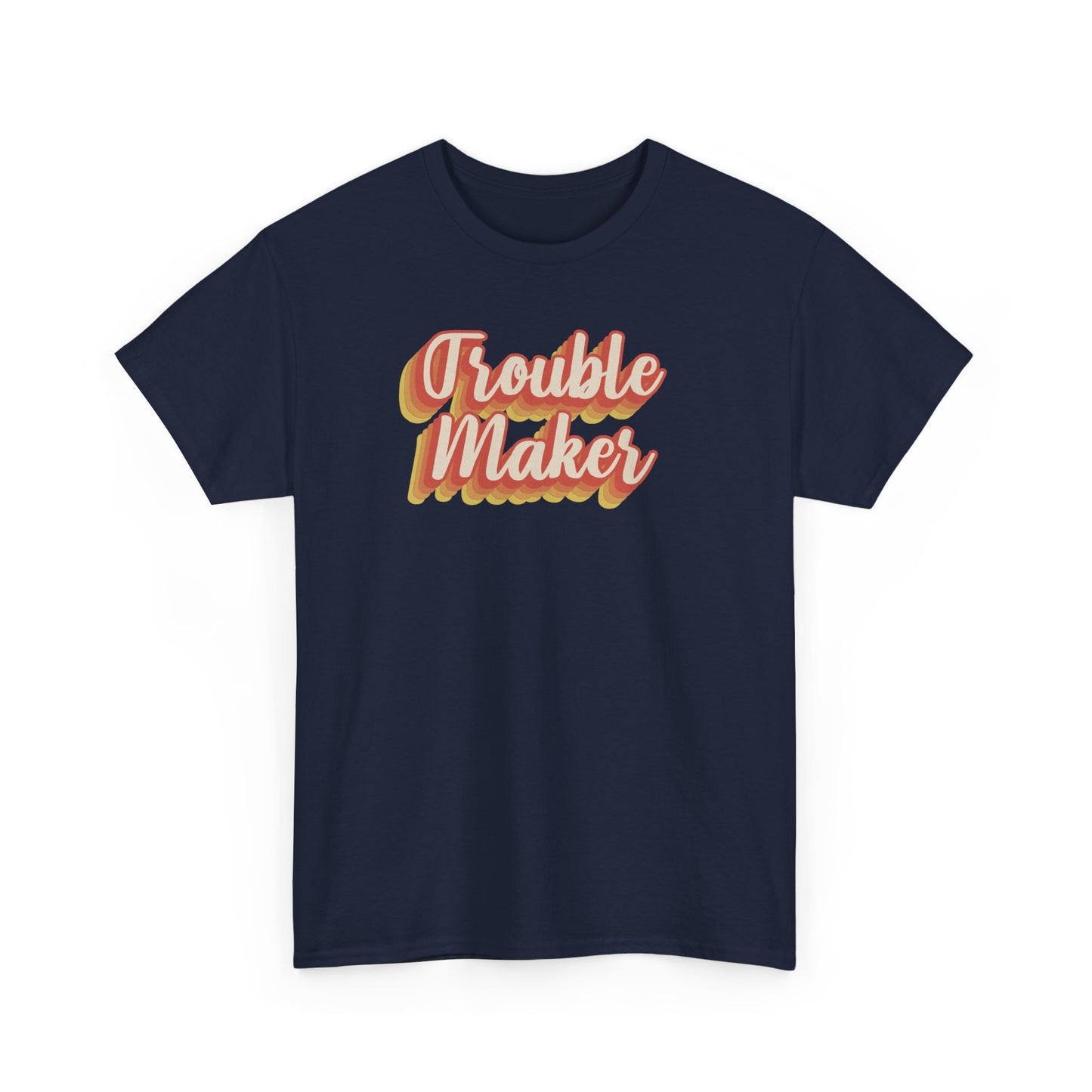 "Trouble Maker"  Unisex Heavy Cotton Tee