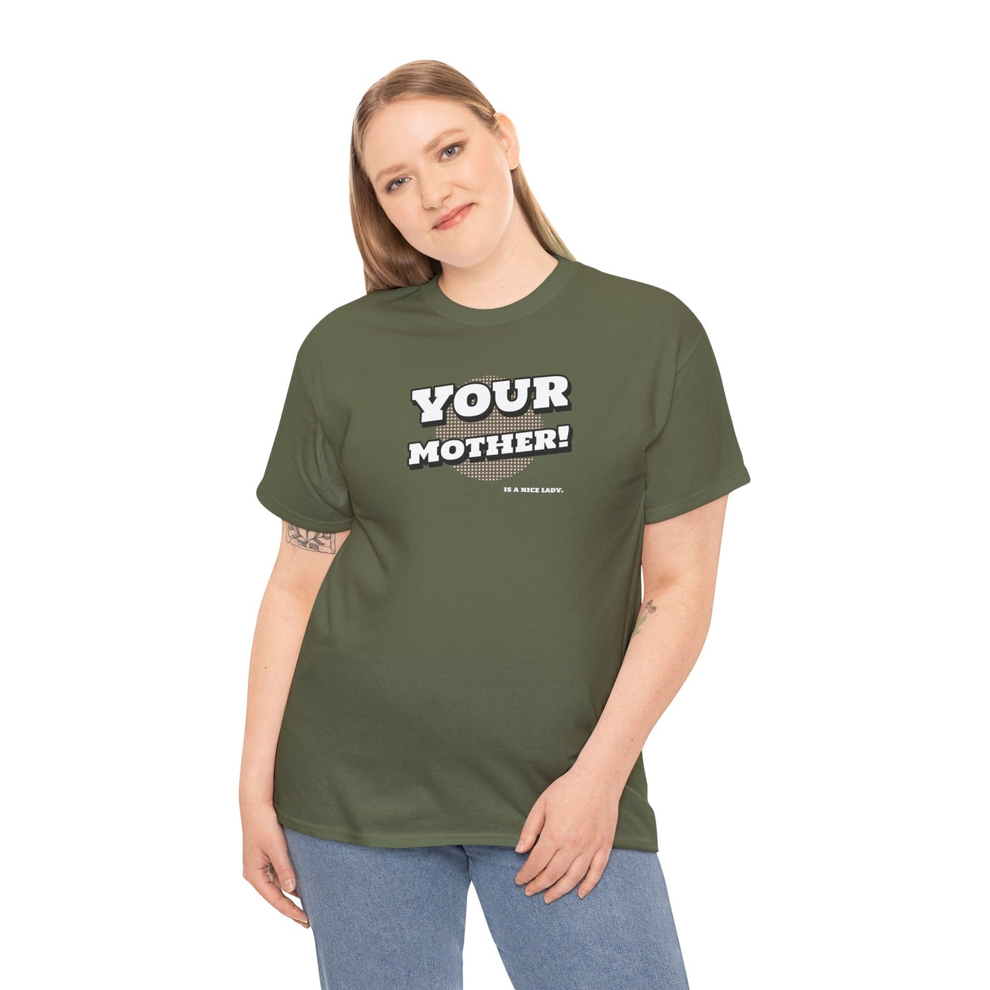 "Your Mother!  is a nice lady"   Unisex Heavy Cotton Tee