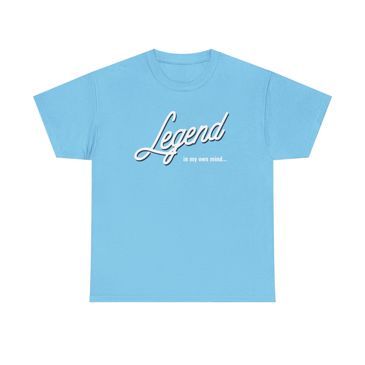 Legend in my own mind. Unisex Heavy Cotton Tee