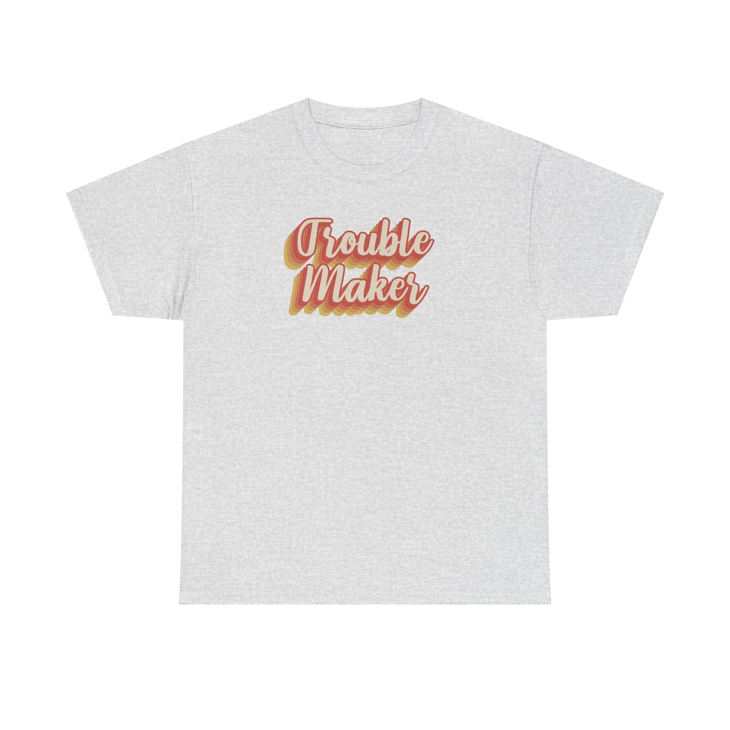 "Trouble Maker"  Unisex Heavy Cotton Tee