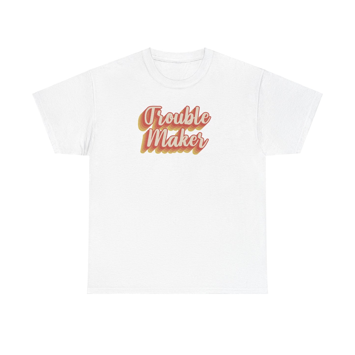 "Trouble Maker"  Unisex Heavy Cotton Tee