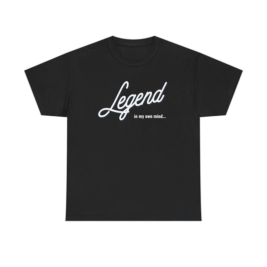 Legend in my own mind. Unisex Heavy Cotton Tee