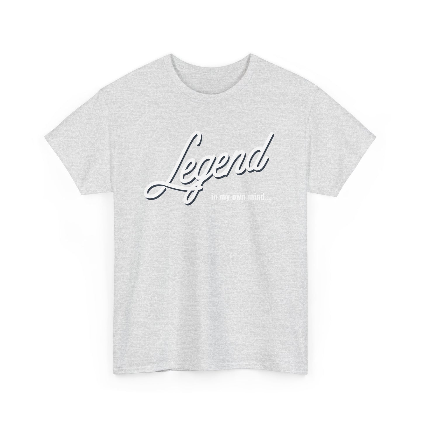Legend in my own mind. Unisex Heavy Cotton Tee