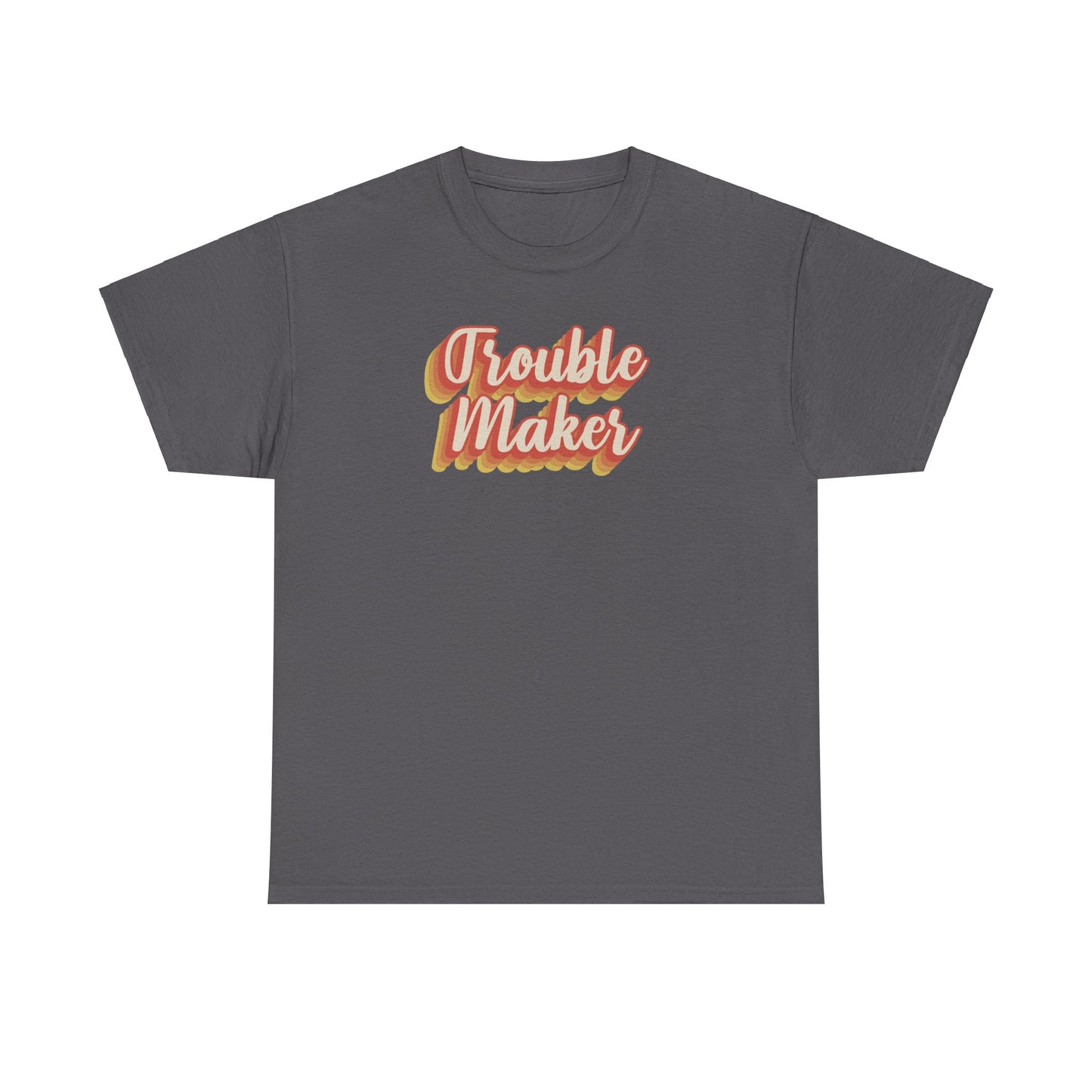 "Trouble Maker"  Unisex Heavy Cotton Tee